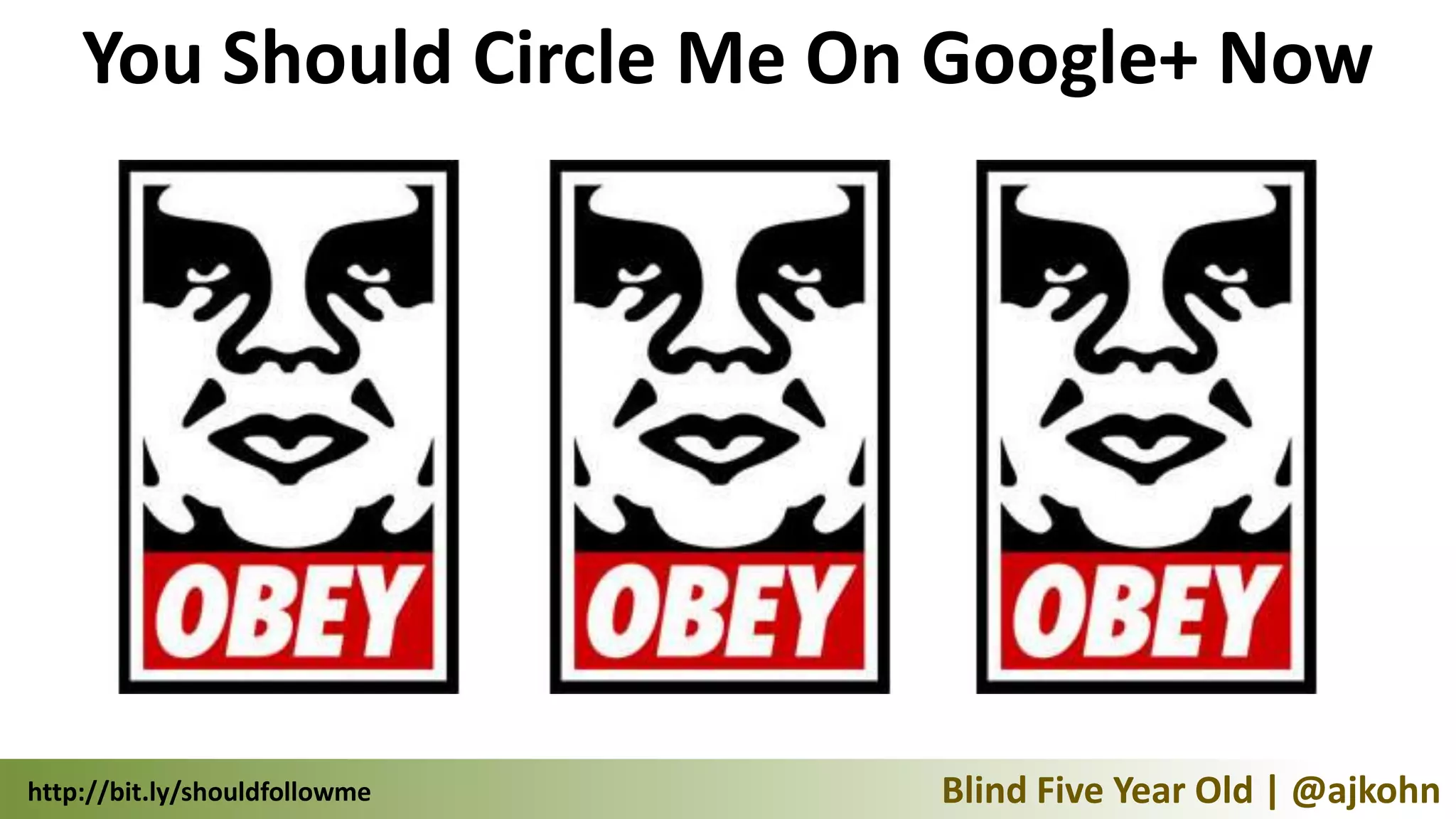 You Should Circle Me On Google+ Now




http://bit.ly/shouldfollowme   Blind Five Year Old | @ajkohn
 