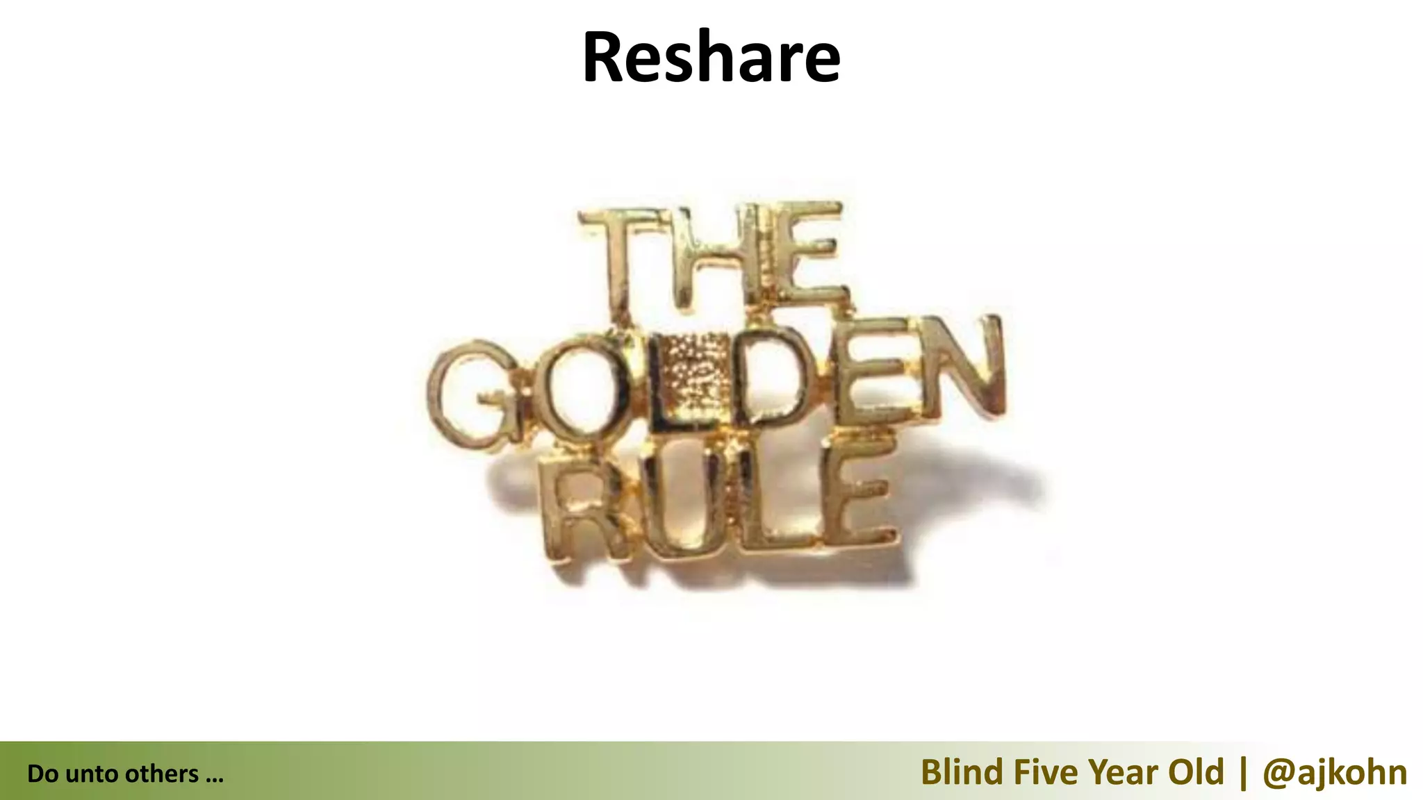 Reshare




Do unto others …             Blind Five Year Old | @ajkohn
 