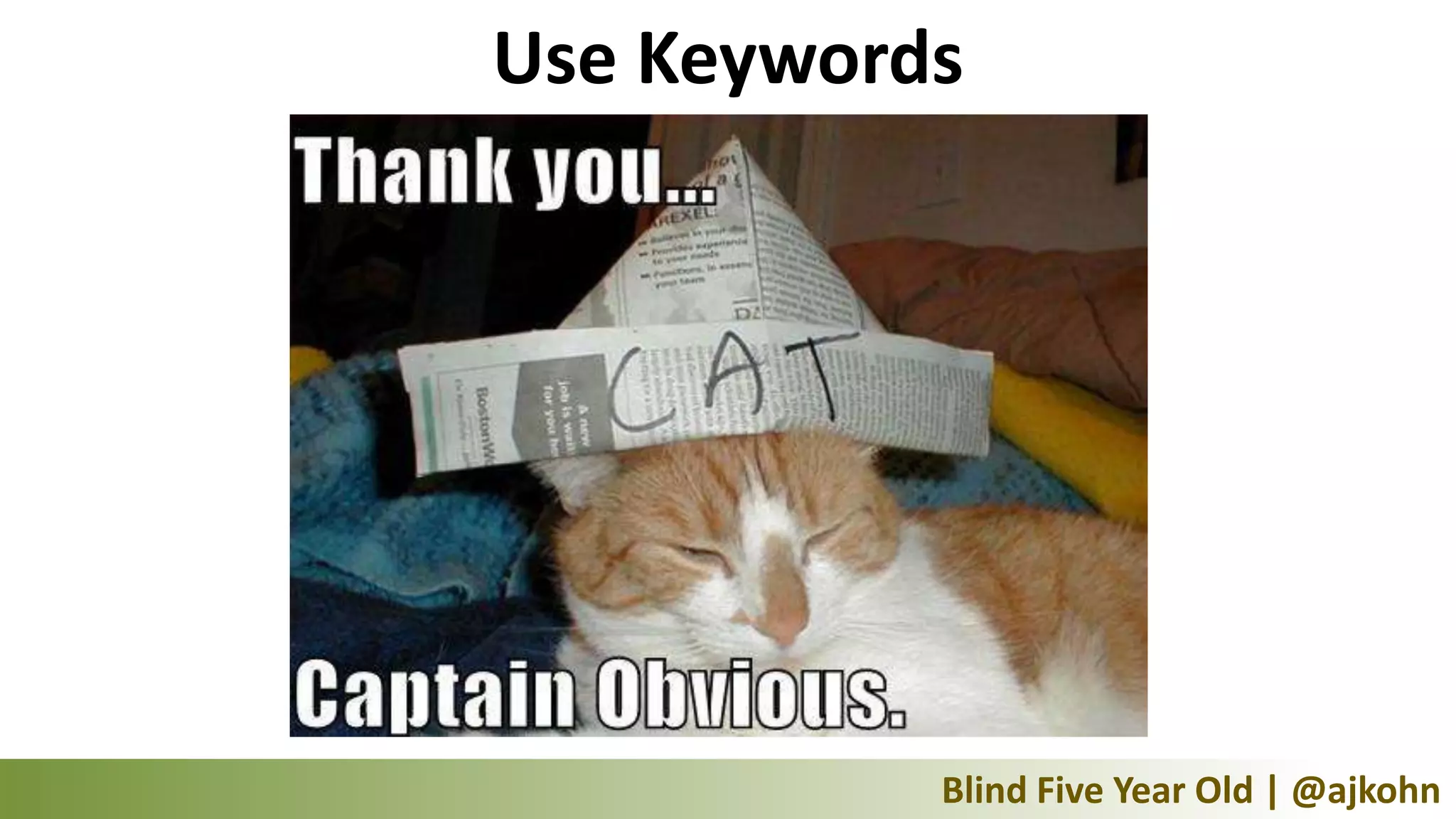 Use Keywords




           Blind Five Year Old | @ajkohn
 