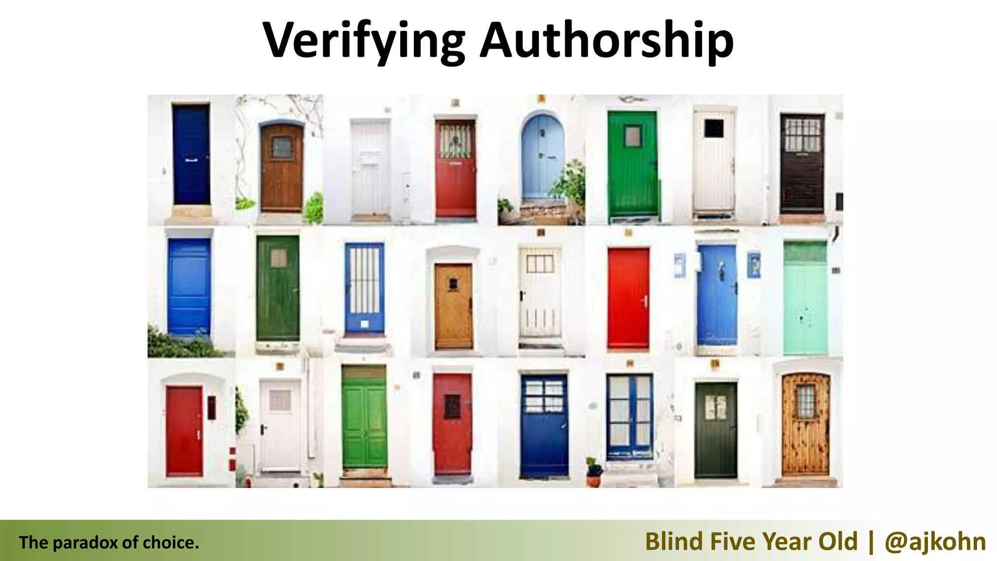 Verifying Authorship




The paradox of choice.                   Blind Five Year Old | @ajkohn
 