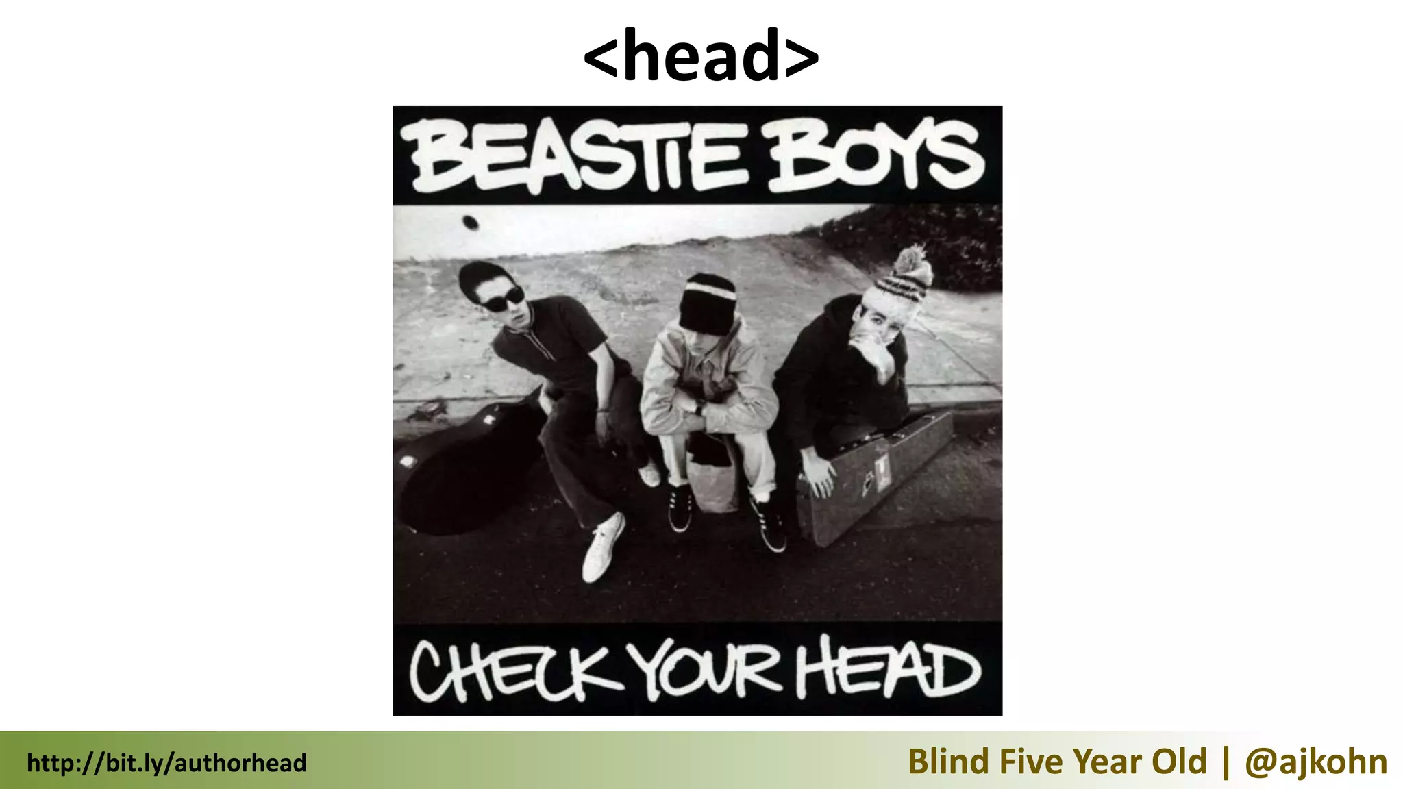 <head>




http://bit.ly/authorhead            Blind Five Year Old | @ajkohn
 