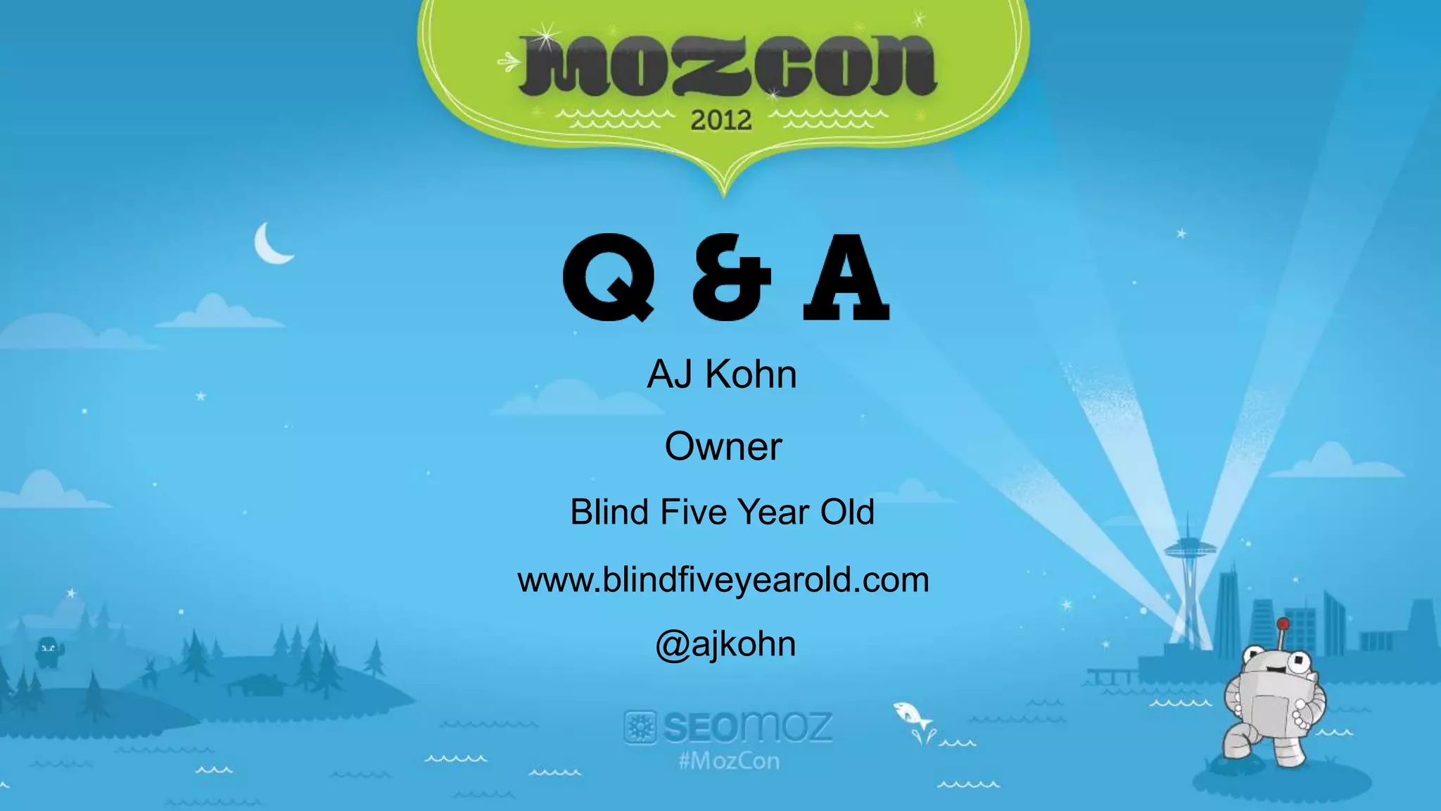 AJ Kohn
        Owner
   Blind Five Year Old
www.blindfiveyearold.com
        @ajkohn
 
