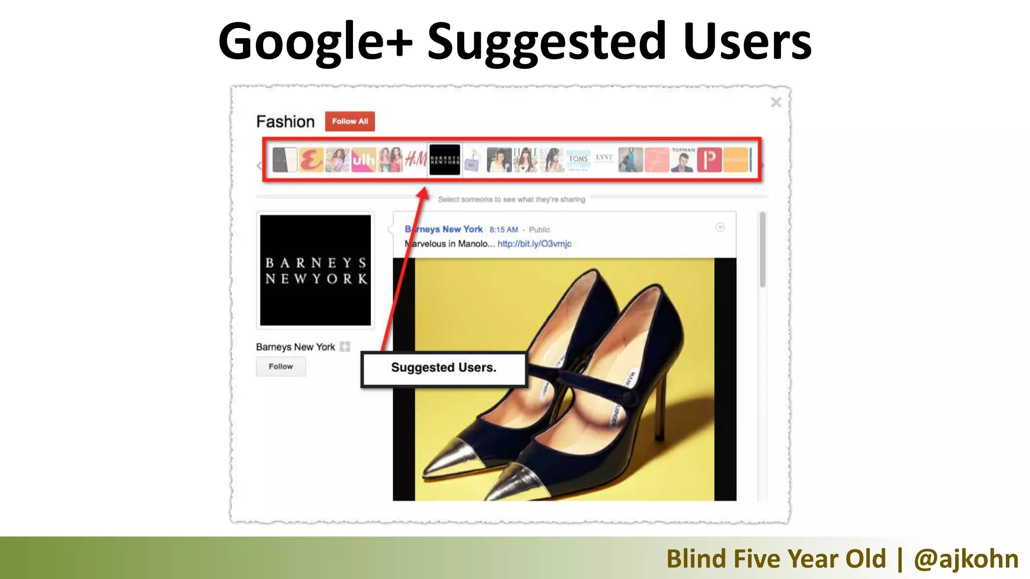 Google+ Suggested Users




                 Blind Five Year Old | @ajkohn
 