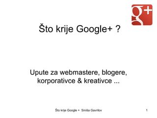 Što krije Google+ ? Upute za webmastere, blogere, korporativce & kreativce ... 