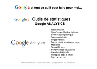 Google et tout ce qu’il peut faire pour moi…

Google : Outils de statistiques
                      Google ANALYTICS
     ...