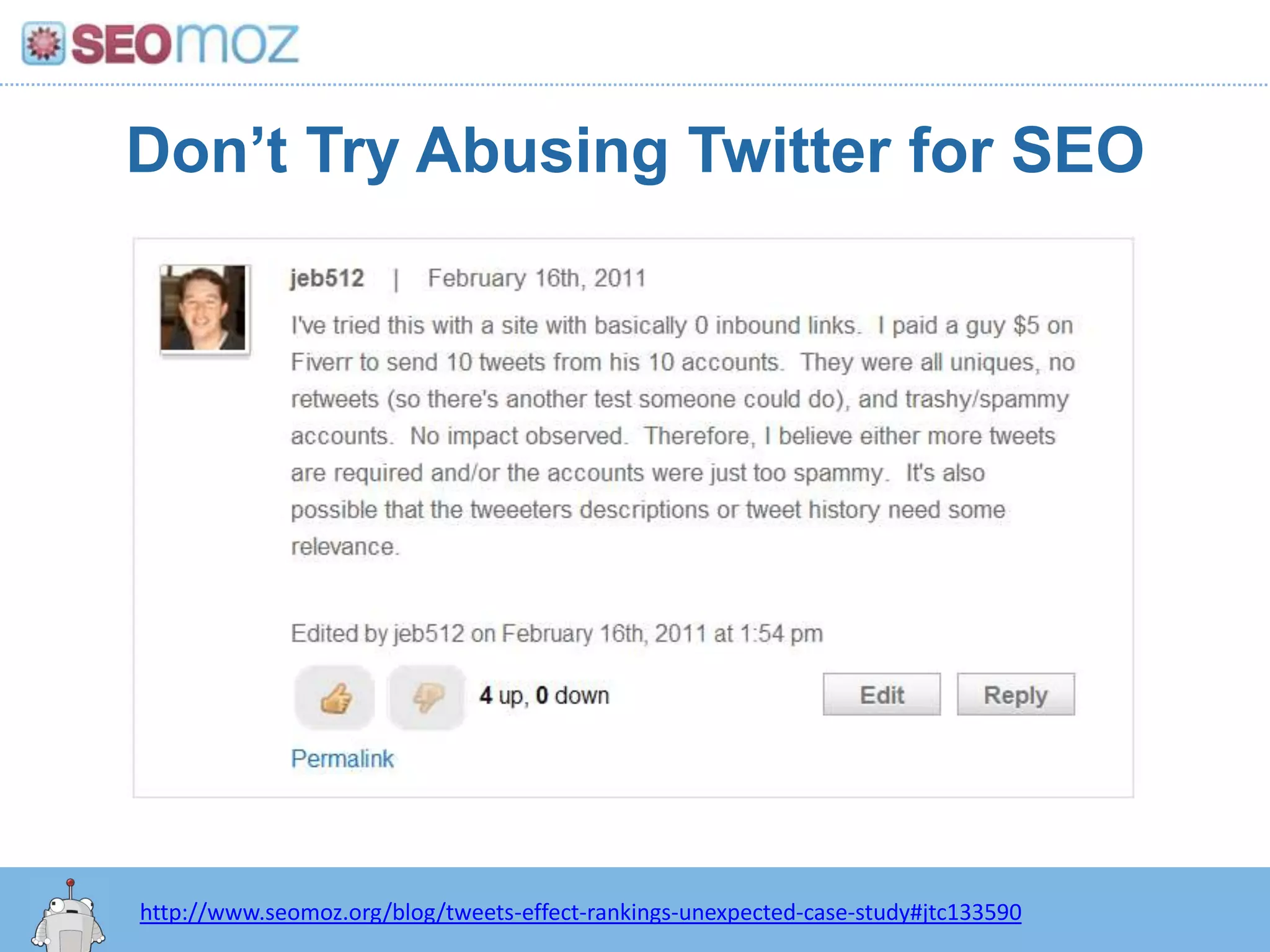 Don’t Try Abusing Twitter for SEOhttp:/googleblog.blogspot.com/2010/06/our-new-search-index-caffeine.htmlhttp://www.seomoz.org/blog/tweets-effect-rankings-unexpected-case-study#jtc133590