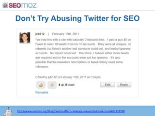 Don’t Try Abusing Twitter for SEO<br />http:/googleblog.blogspot.com/2010/06/our-new-search-index-caffeine.html<br />http:...