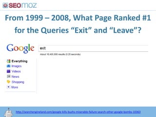 From 1999 – 2008, What Page Ranked #1for the Queries “Exit” and “Leave”?<br />http:/googleblog.blogspot.com/2010/06/our-ne...