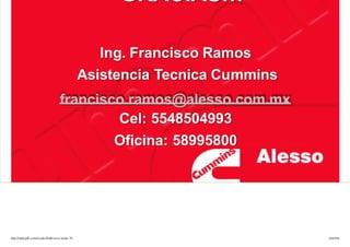 5/21/2018 Curso Insite 7.6 - slidepdf.com
http://slidepdf.com/reader/full/curso-insite-76 104/104
GRACIAS…
Ing. Francisco Ramos
Asistencia Tecnica Cummins
francisco.ramos@alesso.com.mx
Cel: 5548504993
Oficina: 58995800
 
