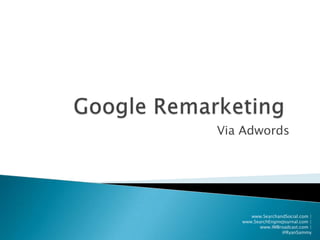 Google Remarketing Via Adwords www.SearchandSocial.com | www.SearchEngineJournal.com | www.IMBroadcast.com | @RyanSammy 