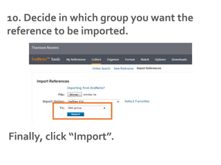 10. Decide in which group you want the
reference to be imported.
Finally, click “Import”.