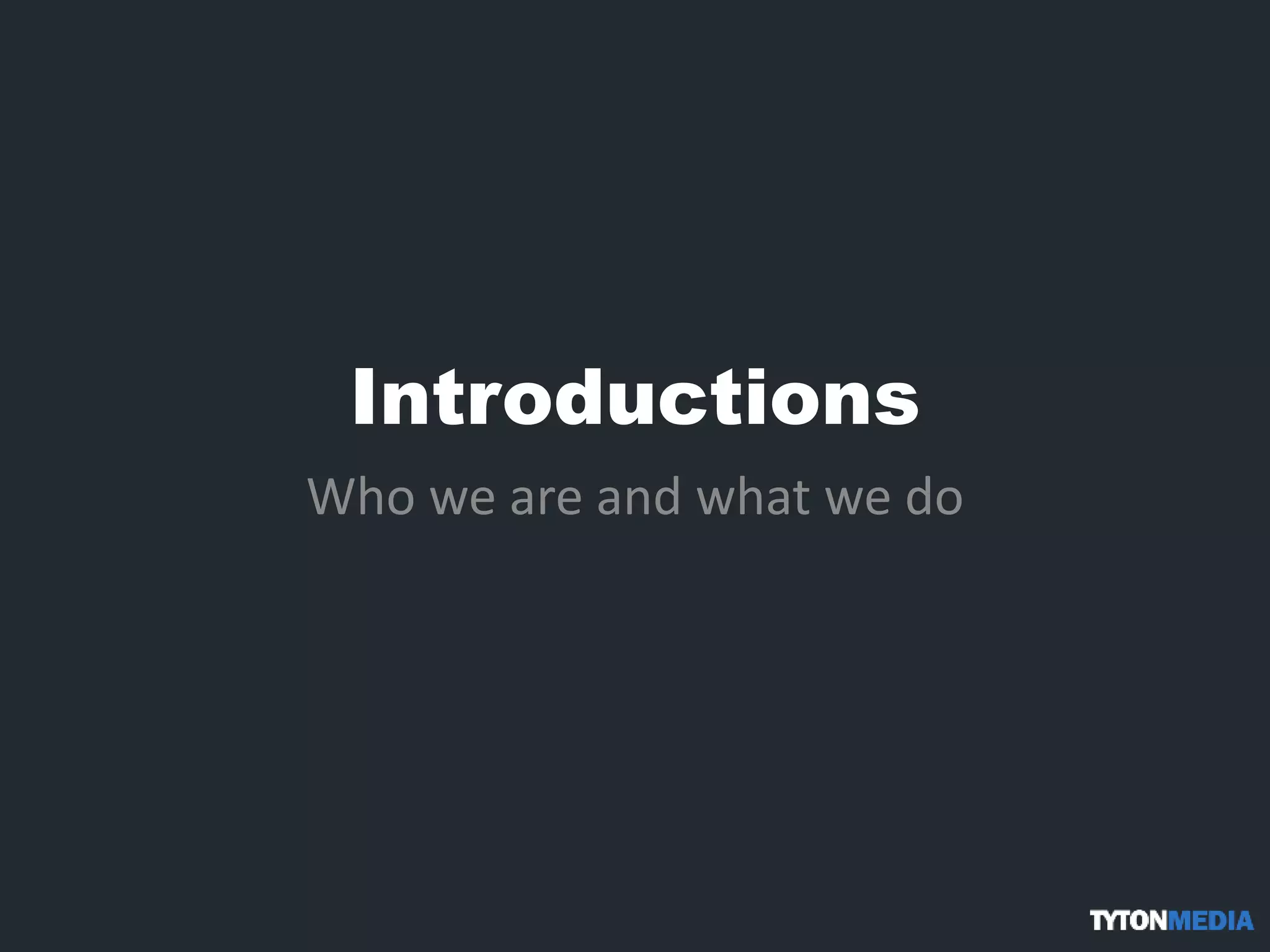 Introductions
Who we are and what we do
 