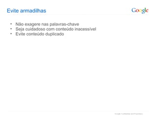 Evite armadilhas Não exagere nas palavras-chave Seja cuidadoso com conteúdo inacessível Evite conteúdo duplicado 