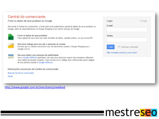 http://www.google.com.br/merchants/newfeed
 