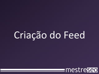 Criação do Feed
 