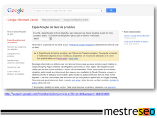 http://support.google.com/merchants/bin/answer.py?hl=pt-BR&answer=188494#BR
 