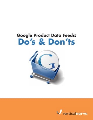 Google Product Data Feeds:

Do’s & Don’ts

 