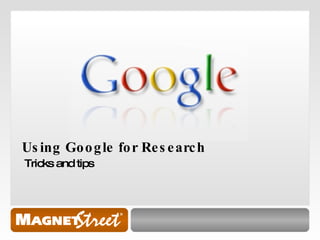 Using Google for Research Tricks and tips 