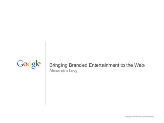 Bringing Branded Entertainment to the Web Alexandra Levy 