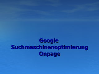 Google  Suchmaschinenoptimierung  Onpage   