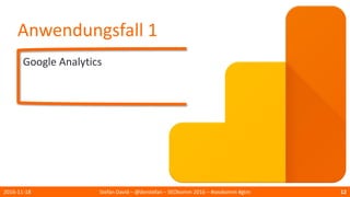 Anwendungsfall 1
Google Analytics
2016-11-18 Stefan David – @derstefan – SEOkomm 2016 – #seokomm #gtm 12
 