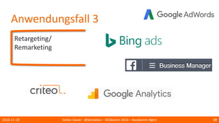 Anwendungsfall 3
Retargeting/
Remarketing
2016-11-18 Stefan David – @derstefan – SEOkomm 2016 – #seokomm #gtm 19
 