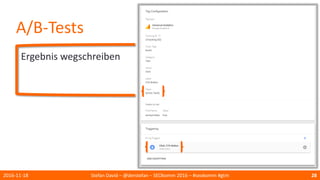 A/B-Tests
Ergebnis wegschreiben
2016-11-18 Stefan David – @derstefan – SEOkomm 2016 – #seokomm #gtm 28
 