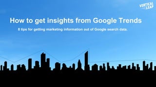 8 tips for getting marketing information out of Google search data.
How to get insights from Google Trends
 