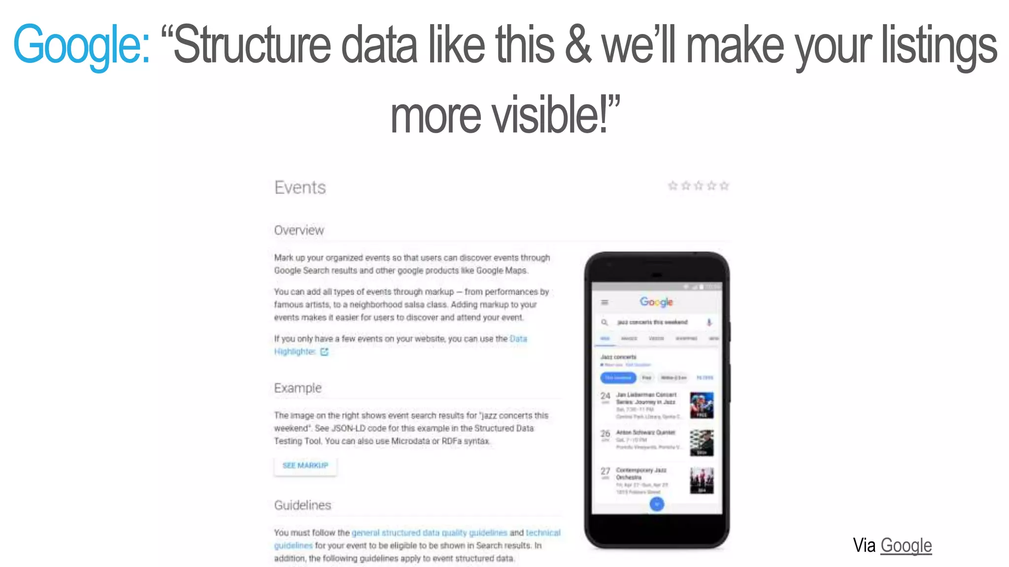 Google: “Structure data likethis&we’llmake your listings
morevisible!”
Via Google
 