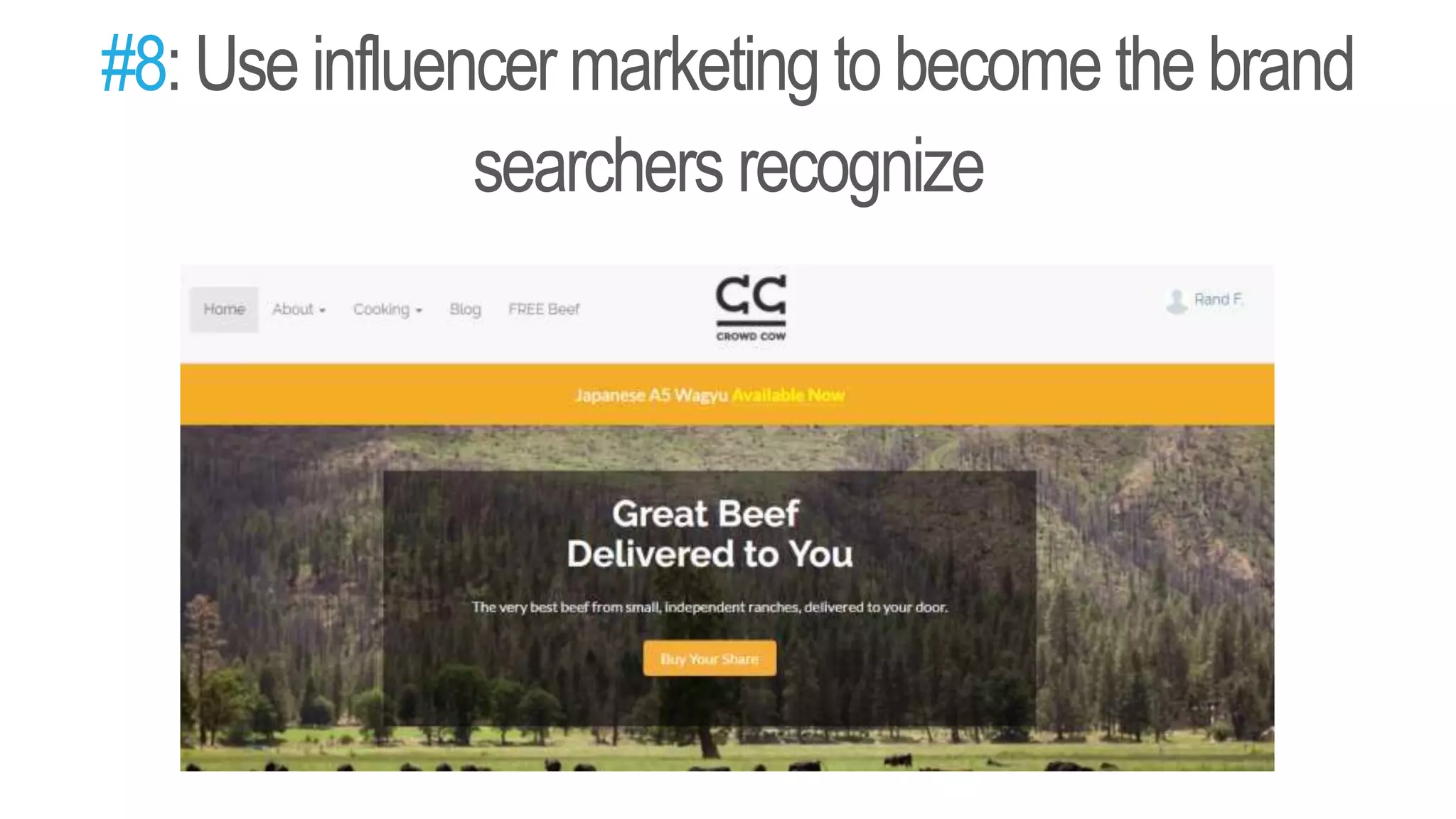 #8:Use influencer marketing tobecome the brand
searchers recognize
 