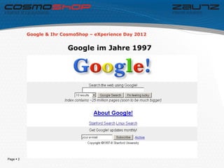 Google & Ihr CosmoShop – eXperience Day 2012


                          Google im Jahre 1997




Page  2
 