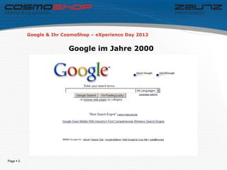Google & Ihr CosmoShop – eXperience Day 2012


                          Google im Jahre 2000




Page  3
 