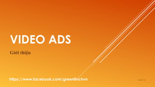 VIDEO ADS
Giới thiệu
06/21/16https://www.facebook.com/greenfinchvn
 