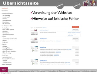 Übersichtsseite

                                       ‣Verwaltung der Websites
                                       ‣Hinweise auf kritische Fehler




  SEO          Keywords   redaktionelles SEO   Strategien   Schreiben für Google   Link-Strategien   SEO in a Nutshell
Montag, 12. März 12
 