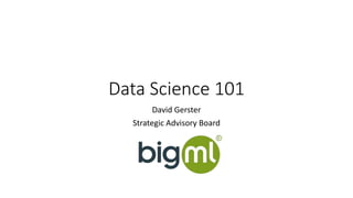 Data Science 101
David Gerster
Strategic Advisory Board
 