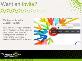 Want an Invite?

Want an Invite to the
Google+ Project?

Right now the Google+ project is
still “In Testing”, but if you w...