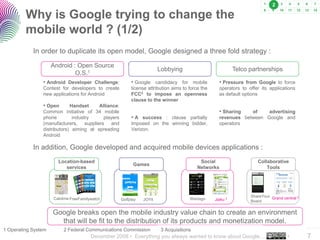 2

         Why is Google trying to change the
         mobile world ? (1/2)
            In order to duplicate its open mo...