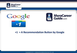 +1 = A Recommendation Button by Google 
 