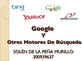 Google   Y   Otros Motores De Búsqueda SOLÉN DE LA PEÑA MURILLO 200939637 