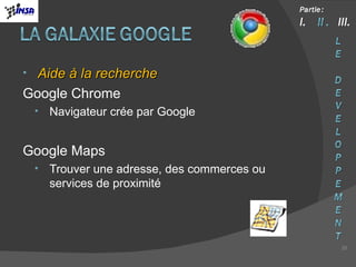 Aide à la recherche Google Chrome Navigateur crée par Google Google Maps Trouver une adresse, des commerces ou services de proximité 