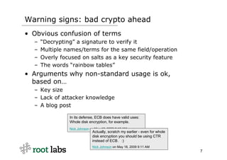 Warning signs: bad crypto ahead
• Obvious confusion of terms
  –   “Decrypting” a signature to verify it
  –   Multiple na...