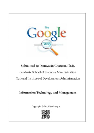 Submitted to Danuvasin Charoen, Ph.D.

  Graduate School of Business Administration

National Institute of Development Administration



  Information Technology and Management



            Copyright © 2010 By Group 1
 