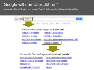 Google will den User „führen“
Verwandte Suchanfragen und Instant Search liefern weitere Keyword Vorschläge
 