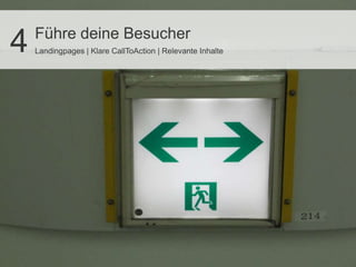 Führe deine Besucher
4   Landingpages | Klare CallToAction | Relevante Inhalte
 