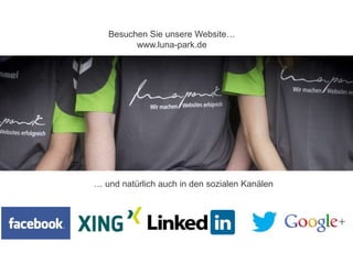 Besuchen Sie unsere Website…
         www.luna-park.de




… und natürlich auch in den sozialen Kanälen
 