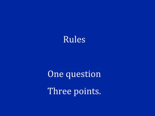 Rules


One question
Three points.
 