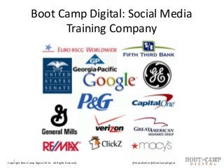 Boot Camp Digital: Social Media
Training Company

3

Copyright Boot Camp Digital 2014 - All Rights Reserved

@KristaNeher ...