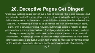 20. Deceptive Pages Get Dinged
“Deceptive webpages appear to have a helpful purpose (the stated purpose), but
are actually...