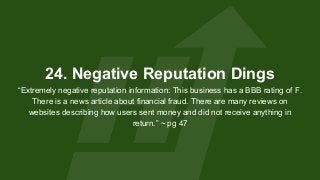 24. Negative Reputation Dings
“Extremely negative reputation information: This business has a BBB rating of F.
There is a ...