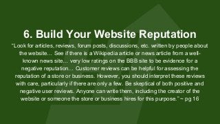 6. Build Your Website Reputation
“Look for articles, reviews, forum posts, discussions, etc. written by people about
the w...